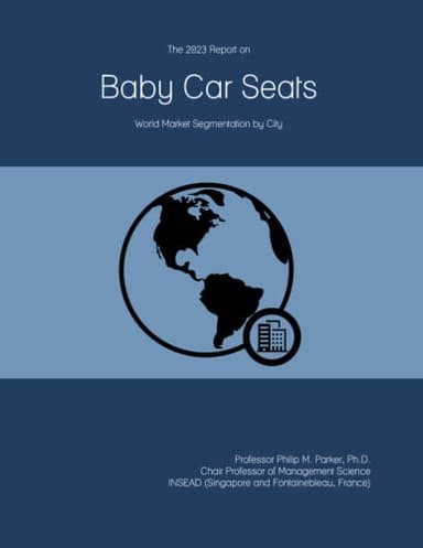 The 2023 Report on Baby Car Seats: World Market Segmentation by City