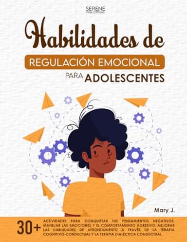 Habilidades de Regulación Emocional para Adolescentes: 30+actividades para conquistar tus pensamientos negativos, manejar las emociones y el ... a través de la terapia cognitivo-conductual